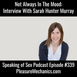 Not Always In The Mood: Dismantling Myths About Male Sexuality with Sarah Hunter Murray