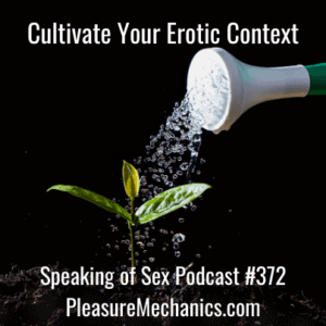 Cultivate Your Erotic Context